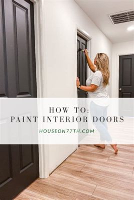 What Kind of Paint for Interior Doors: A Detailed Discussion with Multiple Views